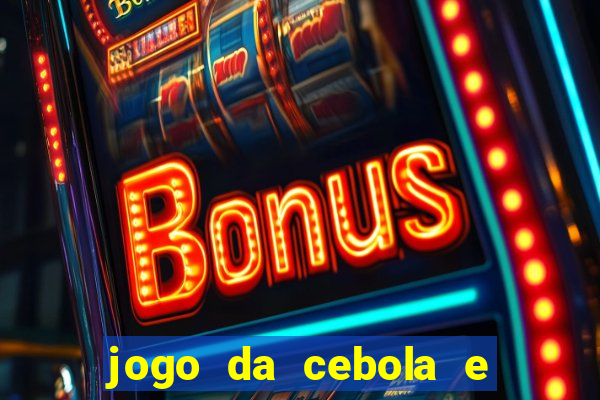 jogo da cebola e da berinjela